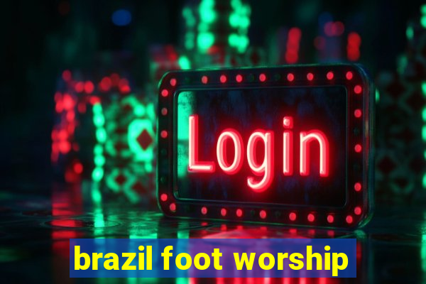 brazil foot worship